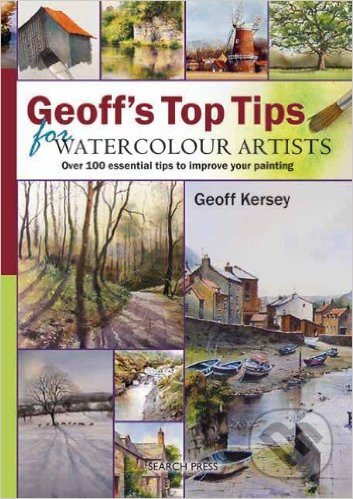 Geoffs Top Tips for Watercolour Artists - Geoff Kersey, Search Press, 2010
