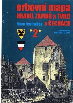 Erbovní mapa hradů, zámků a tvrzí v Čechách 2 - Milan Mysliveček, Chvojkovo nakladatelství, 2014
