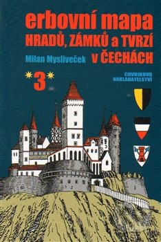 Erbovní mapa hradů, zámků a tvrzí v Čechách 3 - Milan Mysliveček, Chvojkovo nakladatelství, 2015