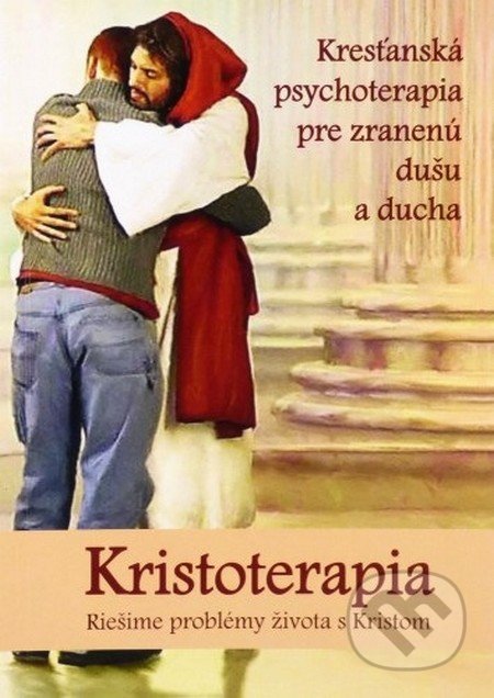 Kristoterapia - riešime problémy života s Kristom - Mária Vicenová, Oáza Michala Archanjela, 2014