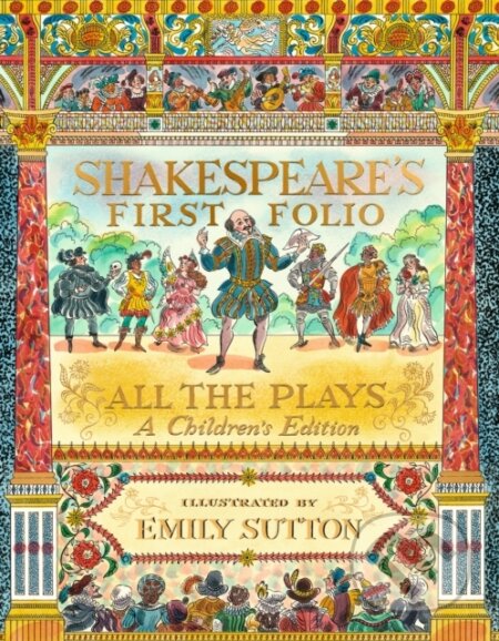 Shakespeare&#039;s First Folio: All The Plays - William Shakespeare, Emily Sutton (ilustrátor), Walker books, 2024