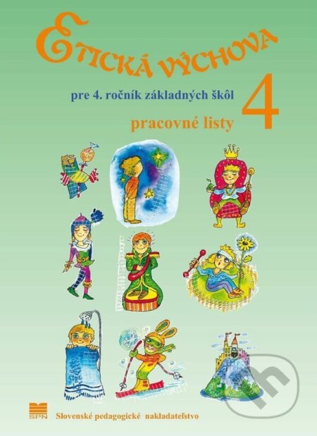 Etická výchova pre 4. ročník ZŠ – pracovné listy - E. Ivanová, Ľ. Kopinová, M. Otottová, SPN - pedagogické nakladatelství, 2007