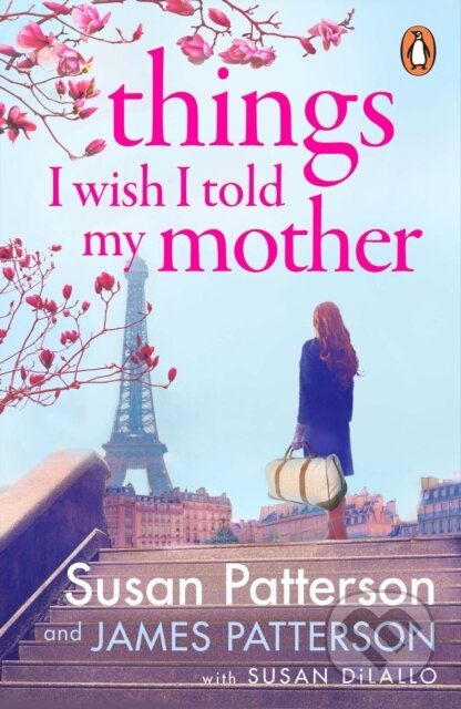 Things I Wish I Told My Mother - Susan Patterson, James Patterson - kniha z kategorie Společenská beletrie