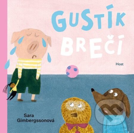 Gustík brečí - Sara Gimbergsson, Sara Gimbergsson (ilustrátor), Host, 2024