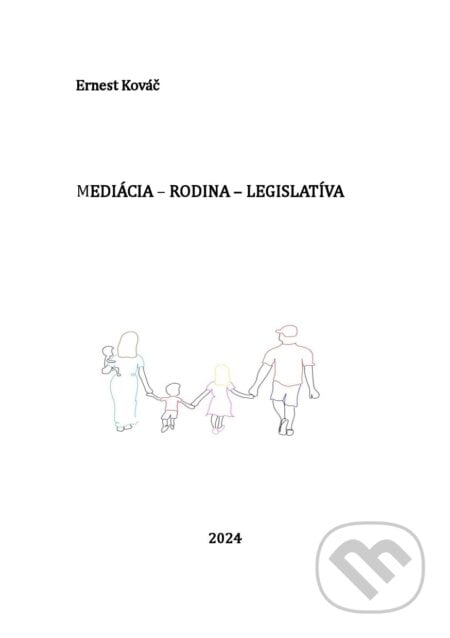 Mediácia – rodina - legislatíva - Ernest Kováč, Inštitút vzdelávania a osobnostného rozvoja, 2024
