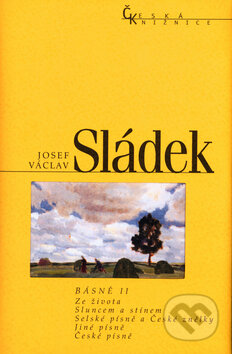 Básně II. - Josef Václav Sládek, Nakladatelství Lidové noviny, 2004