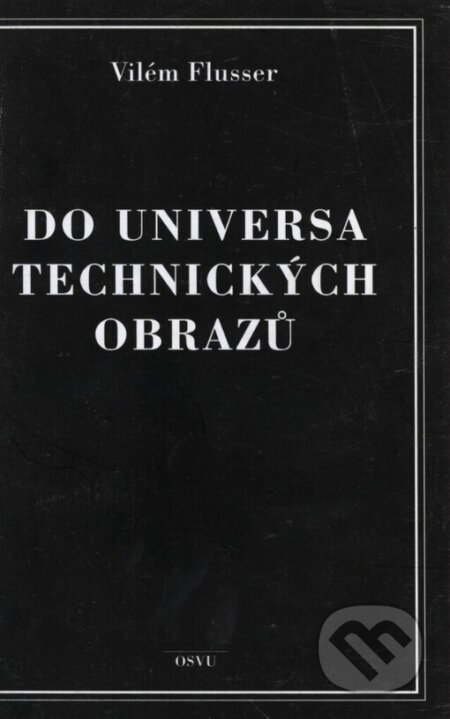 Do universa technických obrazů - Vilém Flusser, GemaArt/OSVU, 2002
