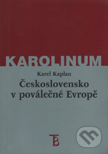 Československo v poválečné Evropě - Karel Kaplan, Karolinum, 2004