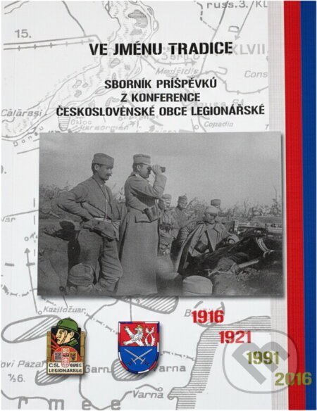 Kniha: Ve jménu tradice : sborník příspěvků ze 4. mezinárodní konference Československé obce legionářské = In the Name of the Tradition : a collection of papers from the 4th international conference of the C (). , 2017