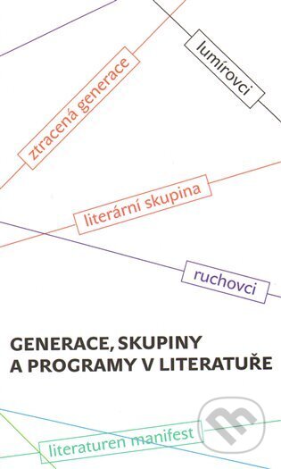 Generace, skupiny a programy v literatuře - Hana Šmahelová, Josef Vojvodík, Pistorius & Olšanská, 2009