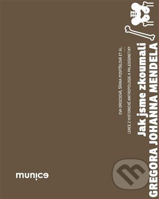 Jak jsme zkoumali Gregora Johanna Mendela (Lekce z historické antropologie a paleogenetiky) - kniha z kategorie Mikrobiologie, genetika a biochemie
