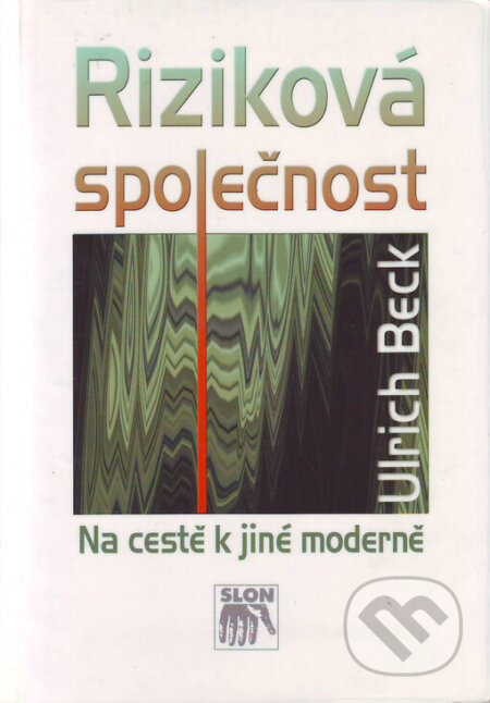 Riziková společnost - Ulrich Beck, SLON, 2004