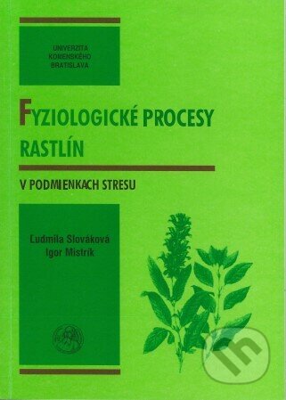 Fyziologické procesy rastlín v podmienkach stresu - Ľudmila Slováková, Univerzita Komenského Bratislava, 2007
