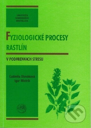 Fyziologické procesy rastlín v podmienkach stresu - Ľudmila Slováková, Univerzita Komenského Bratislava, 2007