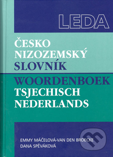 Česko-nizozemský slovník - Emmy Máčelová-van den Broecke, Dana Spěváková, Leda, 2005