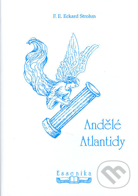 Andělé Atlantidy - F. E. Eckard Strohm, Essenika, 2005