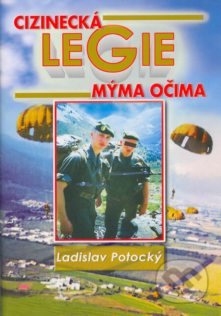 Cizinecká legie mýma očima - Ladislav Potocký, Nakladatelství Šel, spol. s r. o., 2005