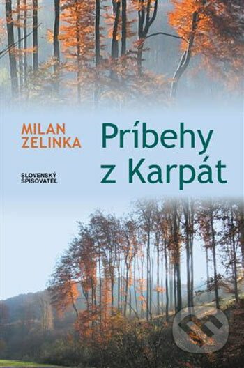 Príbehy z Karpát - Milan Zelinka, Slovenský spisovateľ, 2005