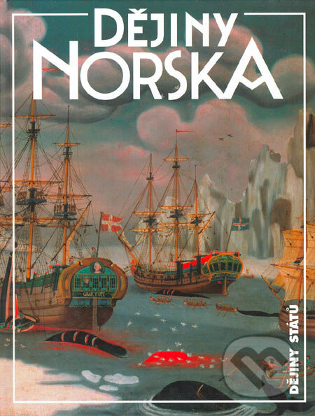 Dějiny Norska - Miroslav Hroch, Helena Kadečková, Elisabeth Bakke, Nakladatelství Lidové noviny, 2005