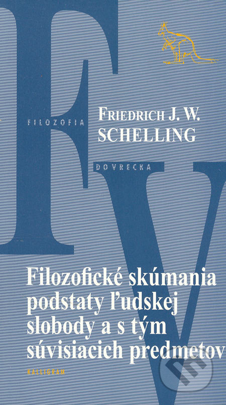 Filozofické skúmania podstaty ľudskej slobody a s tým súvisiacich predmetov - F.W.J. Schelling, Kalligram, 2005