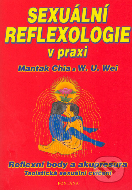 Sexuální reflexologie v praxi - Mantak Chia, W.U. Wei, Fontána, 2005