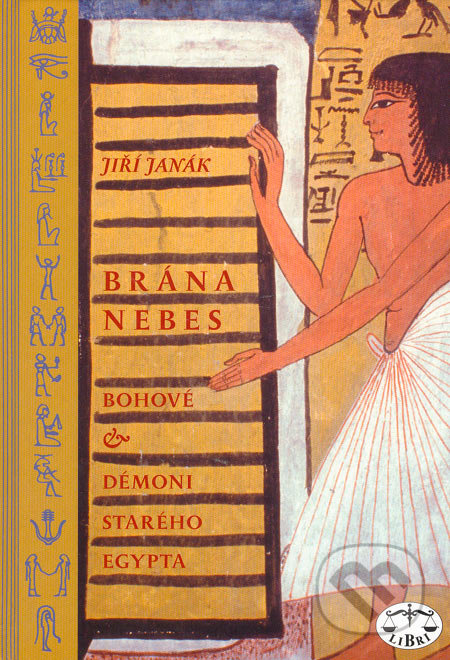 Brána nebes: bohové a démoni starého Egypta - Jiří Janák, Libri, 2005