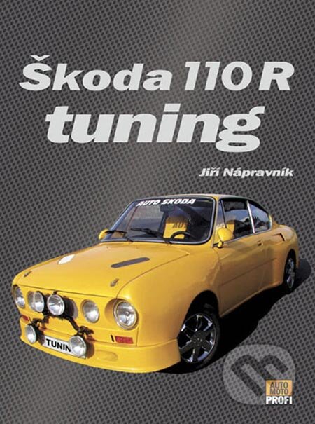Škoda 110R Tuning - Jiří Nápravník, Computer Press, 2005