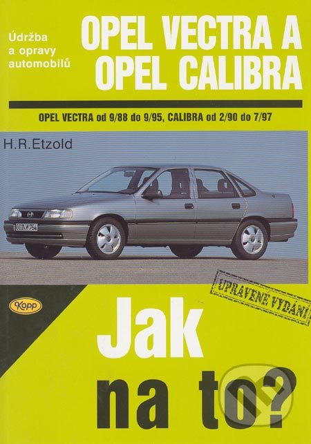 Opel Vectra od 9/88 do 9/95, Opel Calibra od 2/90 do 7/97 - Hans-Rüdiger Etzold, Kopp, 2004