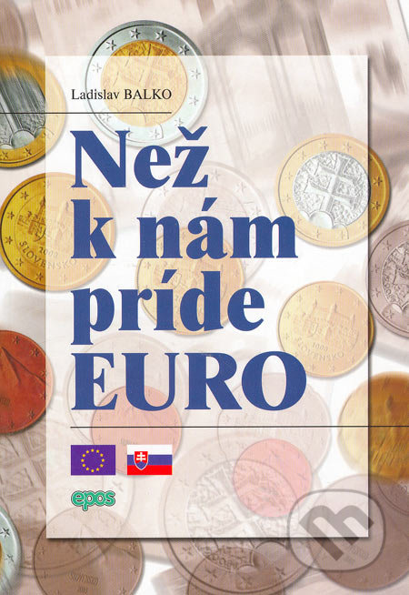 Než k nám príde euro - Ladislav Balko, Epos, 2006