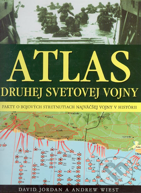 Atlas druhej svetovej vojny - David Jordan, Andrew Wiest, Ottovo nakladatelství, 2006