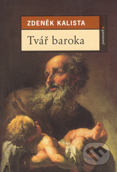 Tvář baroka - Zdeněk Kalista, Garamond, 2005