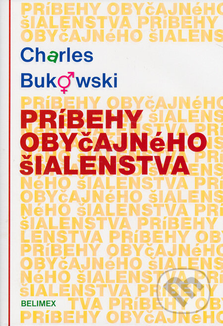 Príbehy obyčajného šialenstva - Charles Bukowski, Belimex, 2005