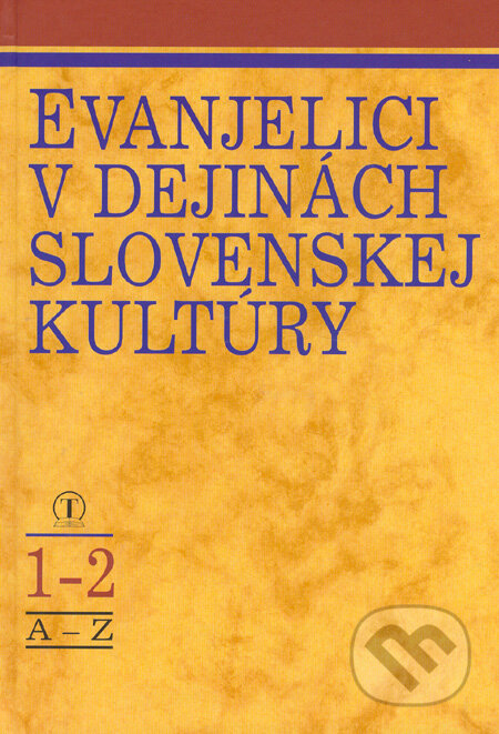 Evanjelici v dejinách slovenskej kultúry 1-2 - Pavel Uhorskai a kol., Tranoscius, 2005