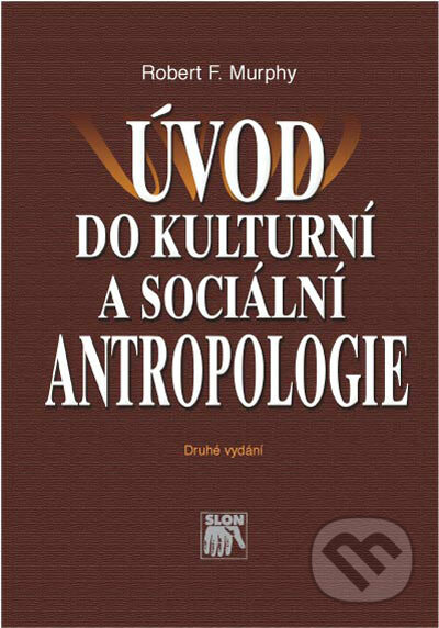 Úvod do kulturní a sociální antropologie - Robert F. Murphy, SLON, 2006