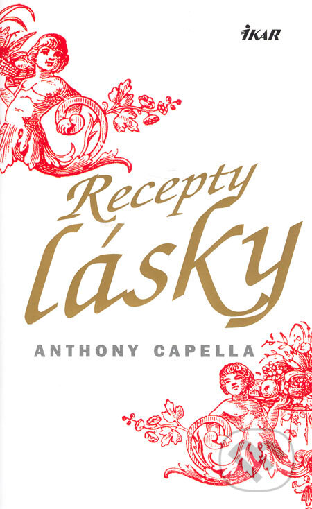 Recepty lásky - Anthony Capella, Ikar, 2006