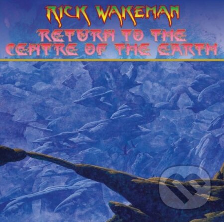 Rick Wakeman: Return to the centre of the Earth - Rick Wakeman, Warner Music, 2016