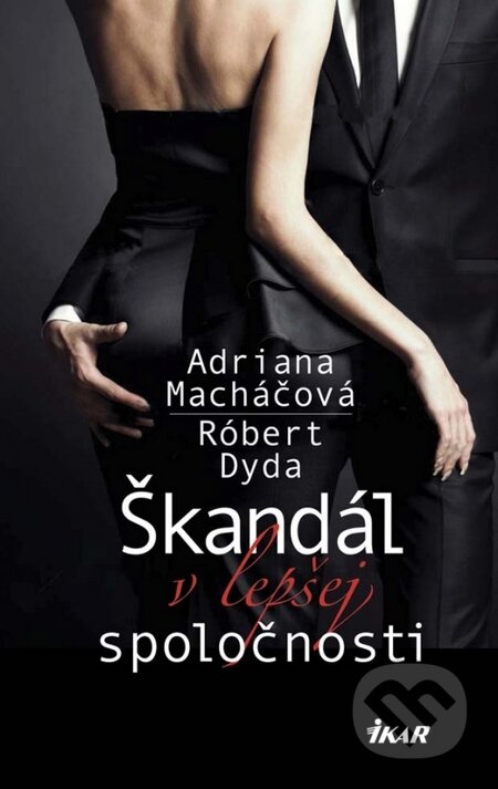 E-kniha: Škandál v lepšej spoločnosti (Adriana Macháčová a Róbert Dyda). Ikar, 2016