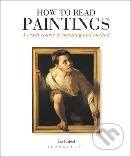 Kniha: How to Read Paintings (Liz Rideal). Bloomsbury, 2016