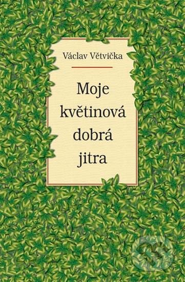 Moje květinová dobrá jitra - Václav Větvička, Vašut, 2016