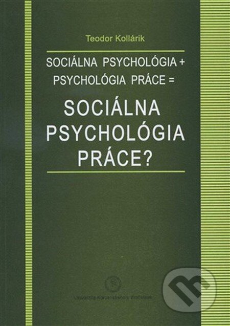 Obálka knihy Sociálna psychológia + psychológia práce = sociálna psychológia práce?