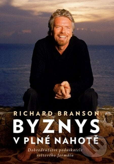 Byznys v plné nahotě - Richard Branson, Eastone Books, 2009