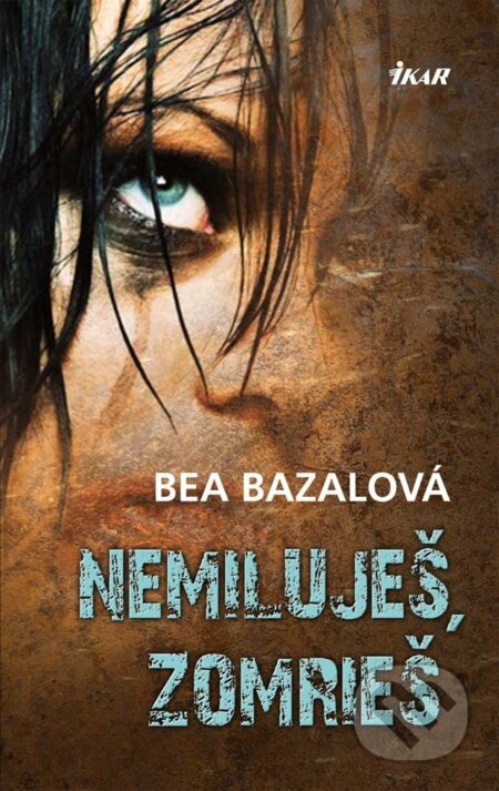 E-kniha: Nemiluješ, zomrieš (Bea Bazalová). Ikar, 2012
