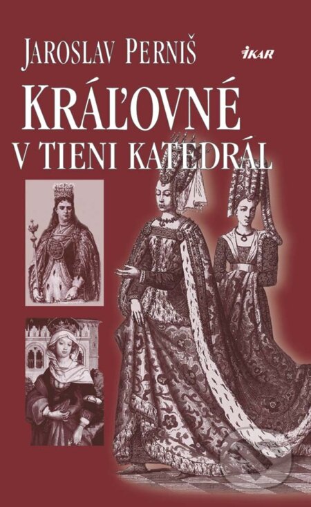 E-kniha: Kráľovné v tieni katedrál (Jaroslav Perniš). Ikar