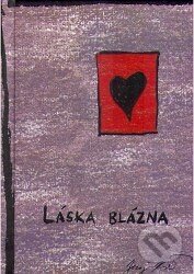 Láska blázna - Juraj Kizák, Nakladatelství Jalna, 2008