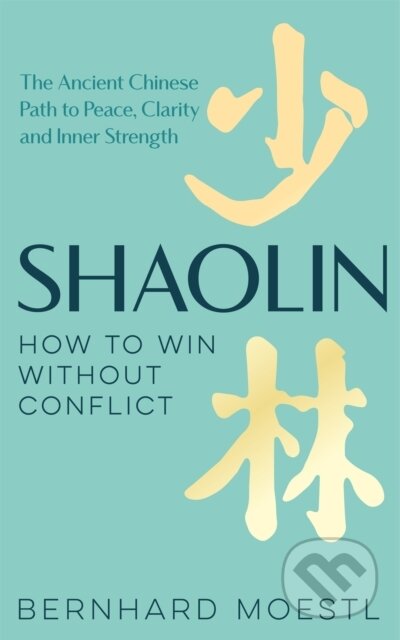 Shaolin: How to Win Without Conflict - Bernhard Moestl, Bluebird Books, 2024