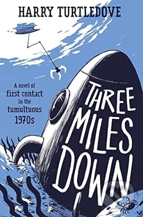 Three Miles Down - Harry Turtledove, St. Martins Publishing Group, 2023