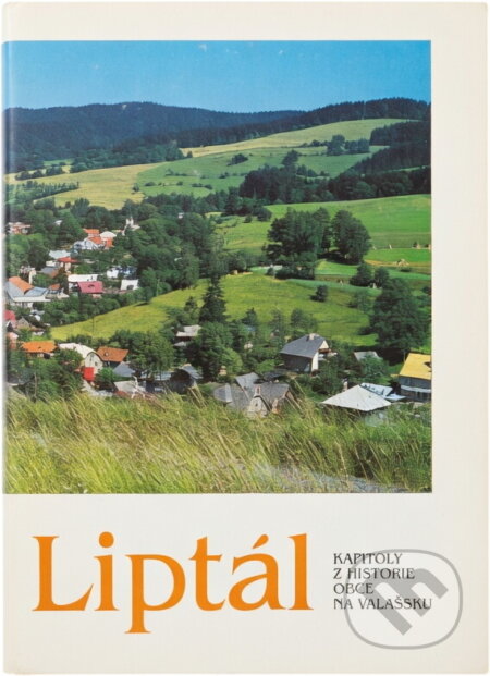 Kniha: Liptál : Kapitoly z historie obce na Valašsku (Ladislav Baletka). , 1994