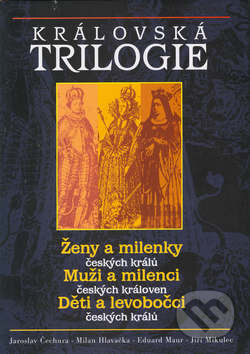 Královská trilogie - Jaroslav Čechura, Milan Hlavačka, Eduard Maur, Jiří Mikulec, Rybka Publishers, 2003