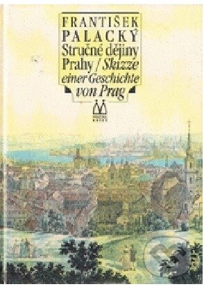 Stručné dějiny Prahy/Skizze einer Geschichte von Prag - František Palacký, Pražská edice, 1998