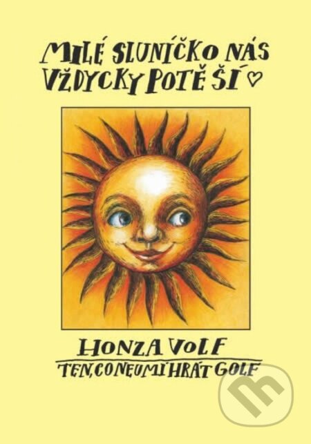 Milé sluníčko nás vždycky potěší - Honza Volf, Nakladatelství jednoho autora, 2005